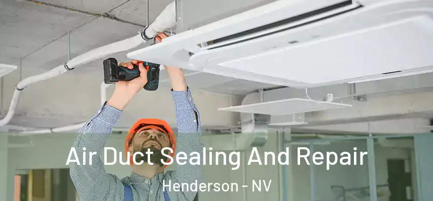 Air Duct Sealing And Repair Henderson - NV