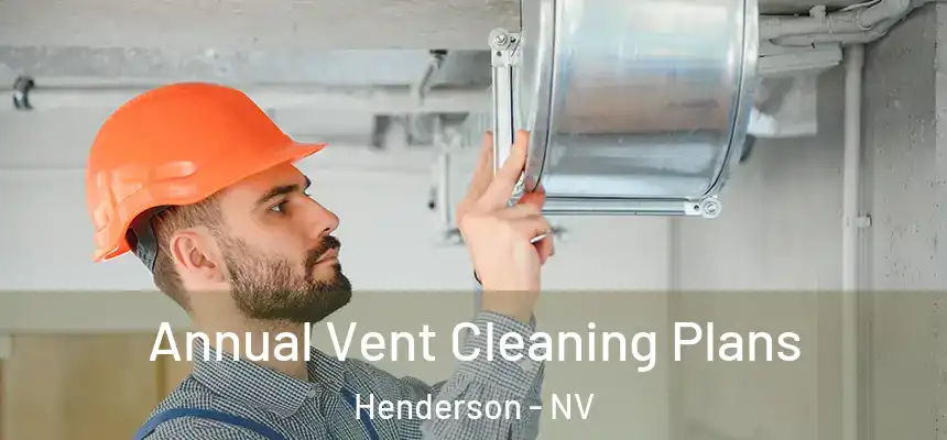 Annual Vent Cleaning Plans Henderson - NV