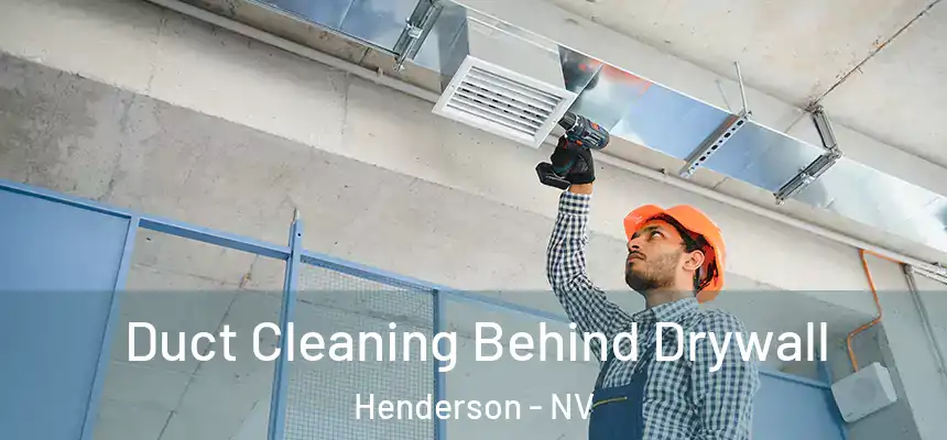 Duct Cleaning Behind Drywall Henderson - NV
