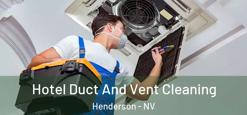 Hotel Duct And Vent Cleaning Henderson - NV